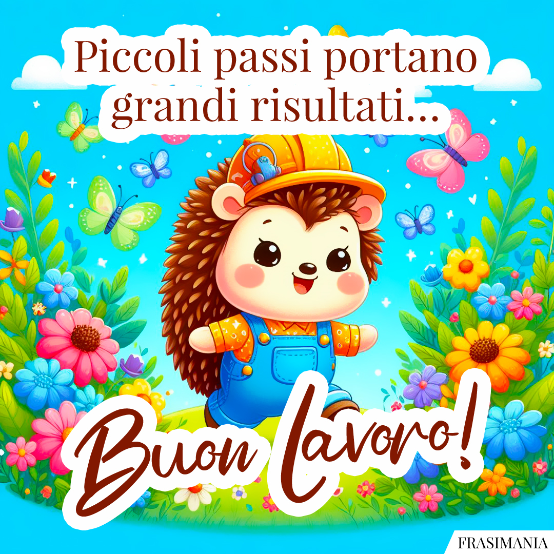 Piccoli passi portano grandi risultati… Buon Lavoro!