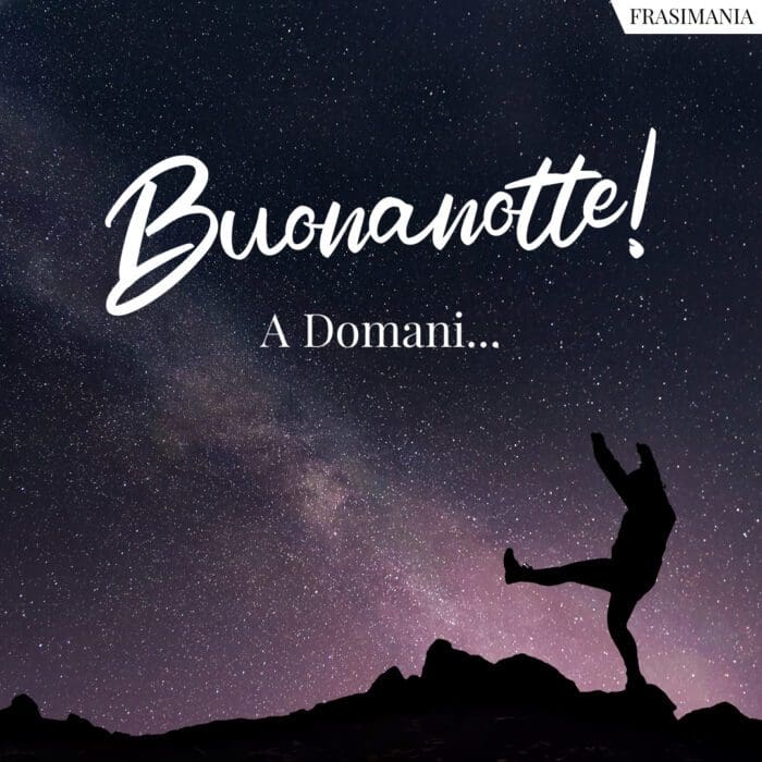 Buonanotte. A domani…