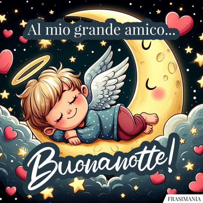 Al mio grande amico… Buonanotte!