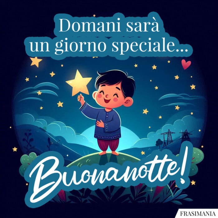 Domani sarà un giorno speciale… Buonanotte!
