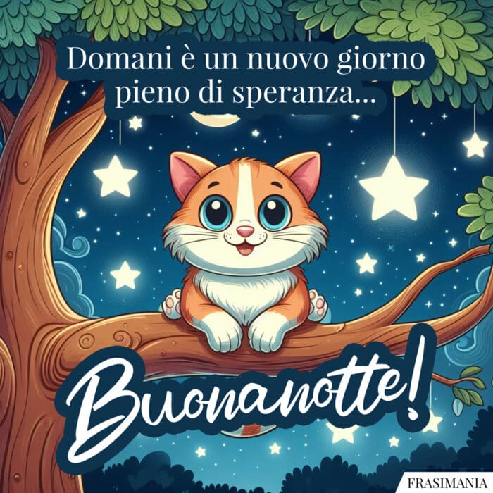 Domani è un nuovo giorno pieno di speranza… Buonanotte!