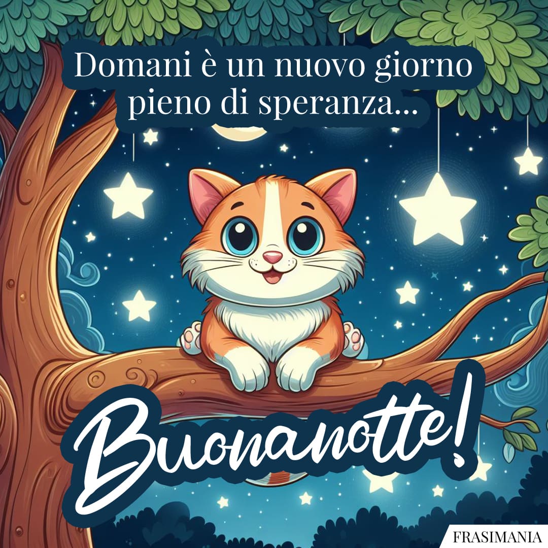 Domani è un nuovo giorno pieno di speranza... Buonanotte!