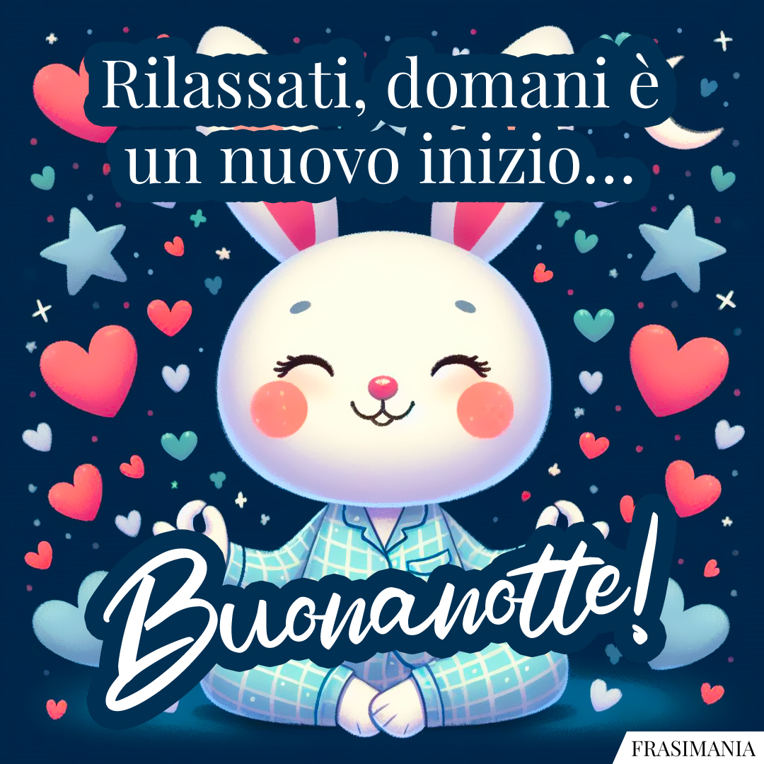 Rilassati, domani è un nuovo inizio… Buonanotte!
