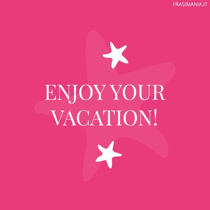 Enjoy your vacation!