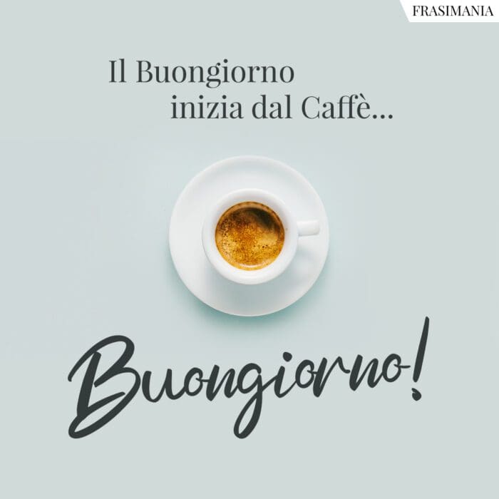 Il Buongiorno inizia dal Caffè... Buongiorno!