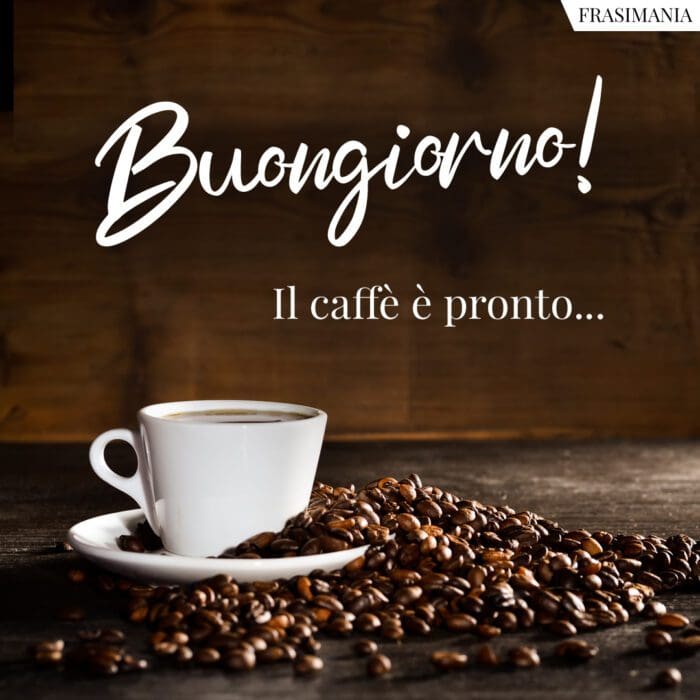 Buongiorno caffè pronto