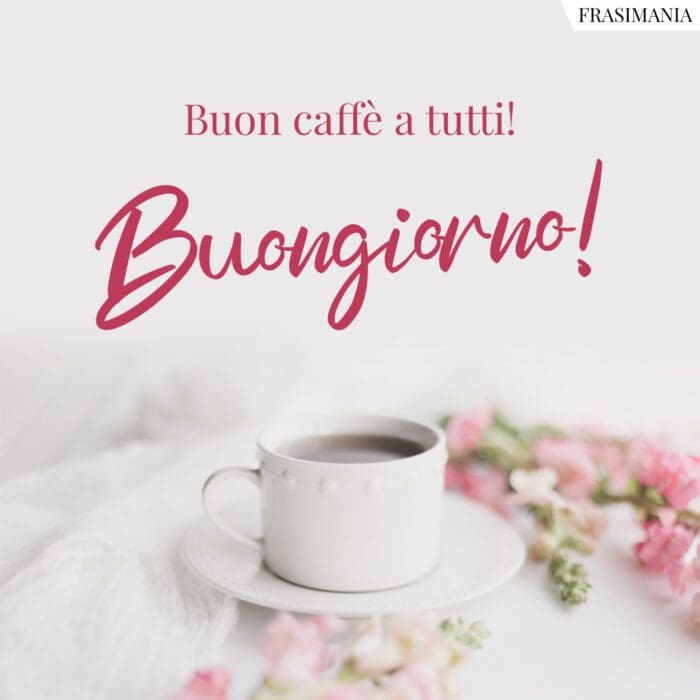 Buongiorno caffè tutti