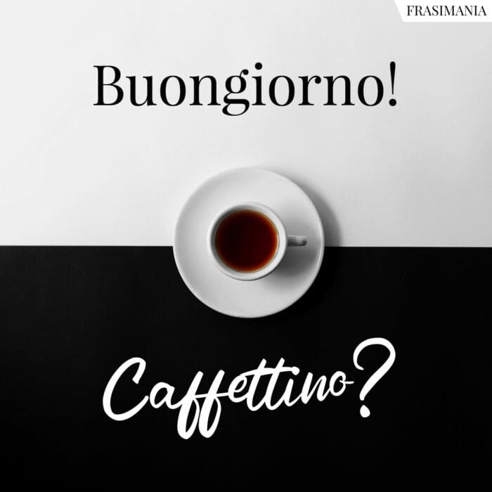 Buongiorno! Caffettino?