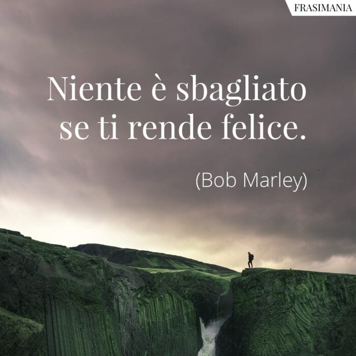 Frasi sbagliato felice Marley