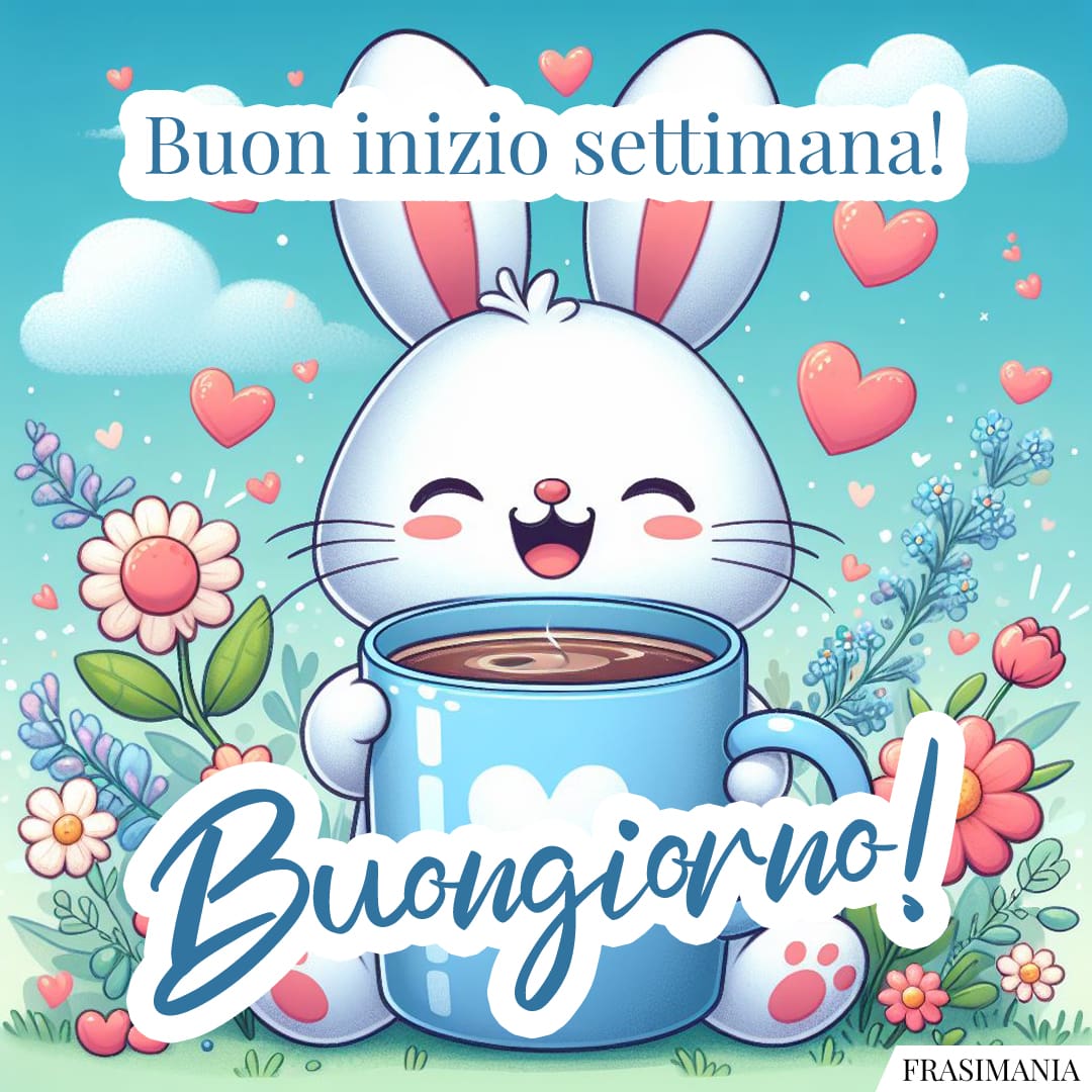 Buon inizio settimana! Buongiorno!