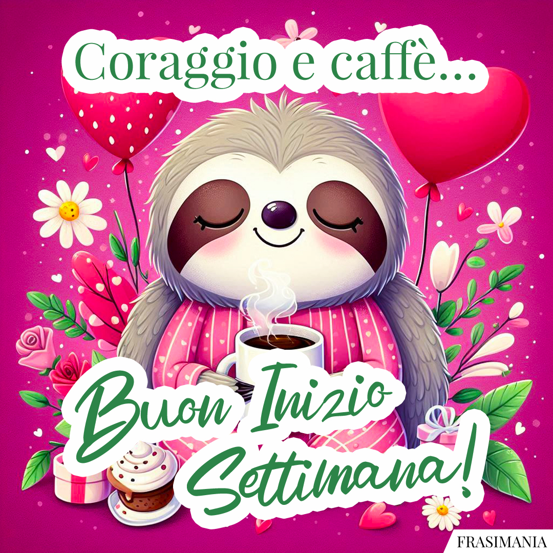 Coraggio e caffè… Buon Inizio Settimana!