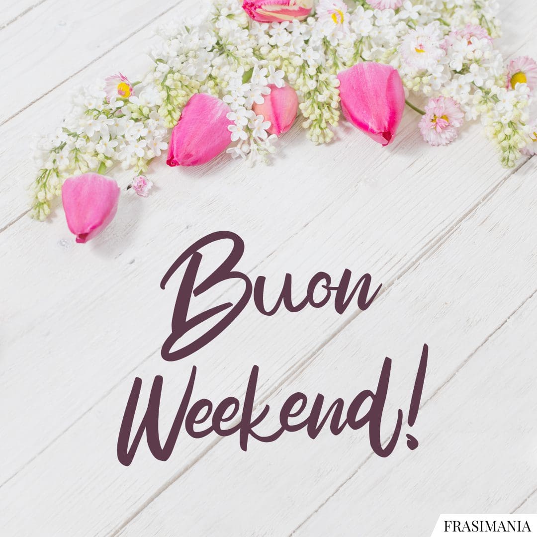 Buon Weekend!