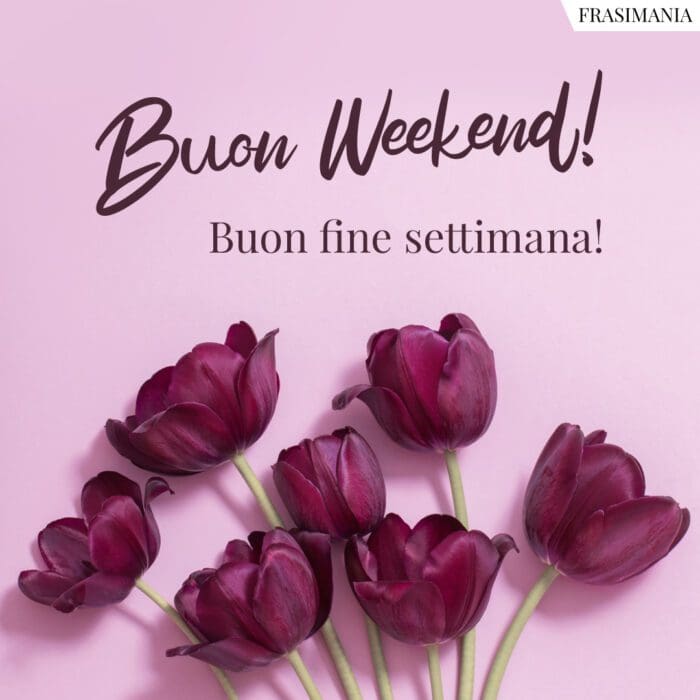 Buon weekend fine settimana