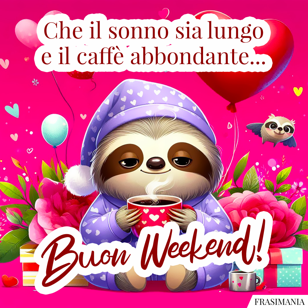 Che il sonno sia lungo e il caffè abbondante... Buon Weekend!
