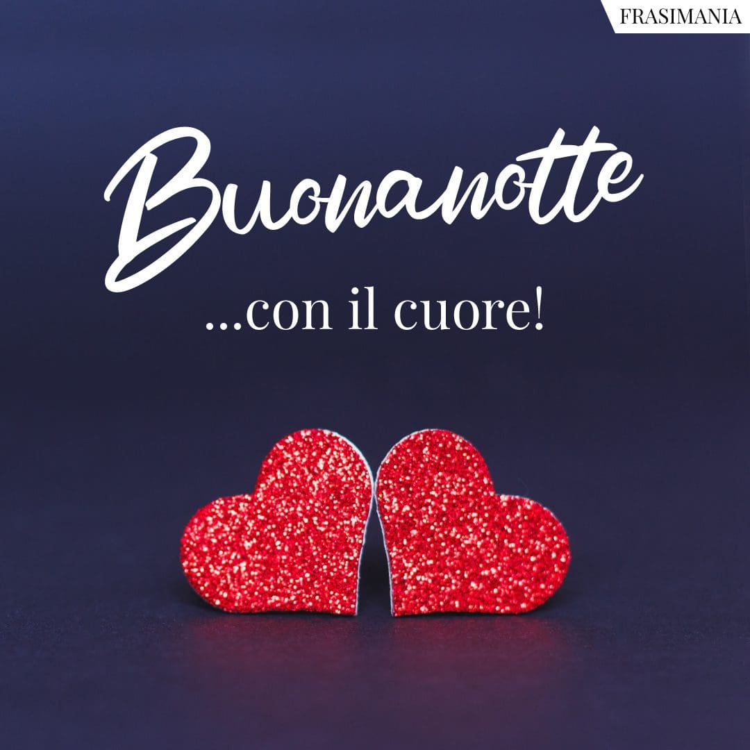 Buonanotte Con Tutto Il Mio Cuore Buonanotte con il Cuore! 25 immagini nuove da dedicare (per WhatsApp e