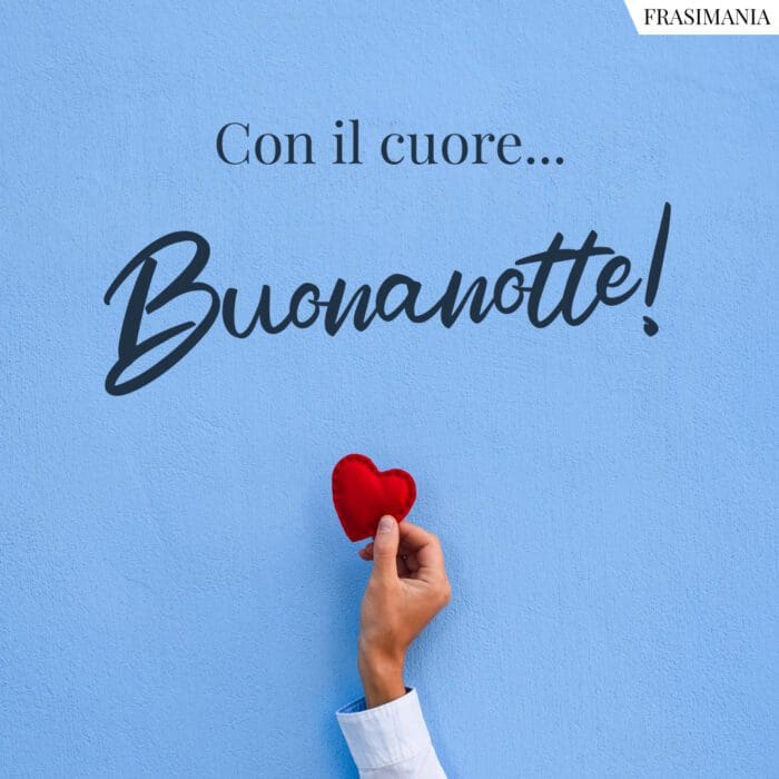 Con il cuore… Buonanotte!