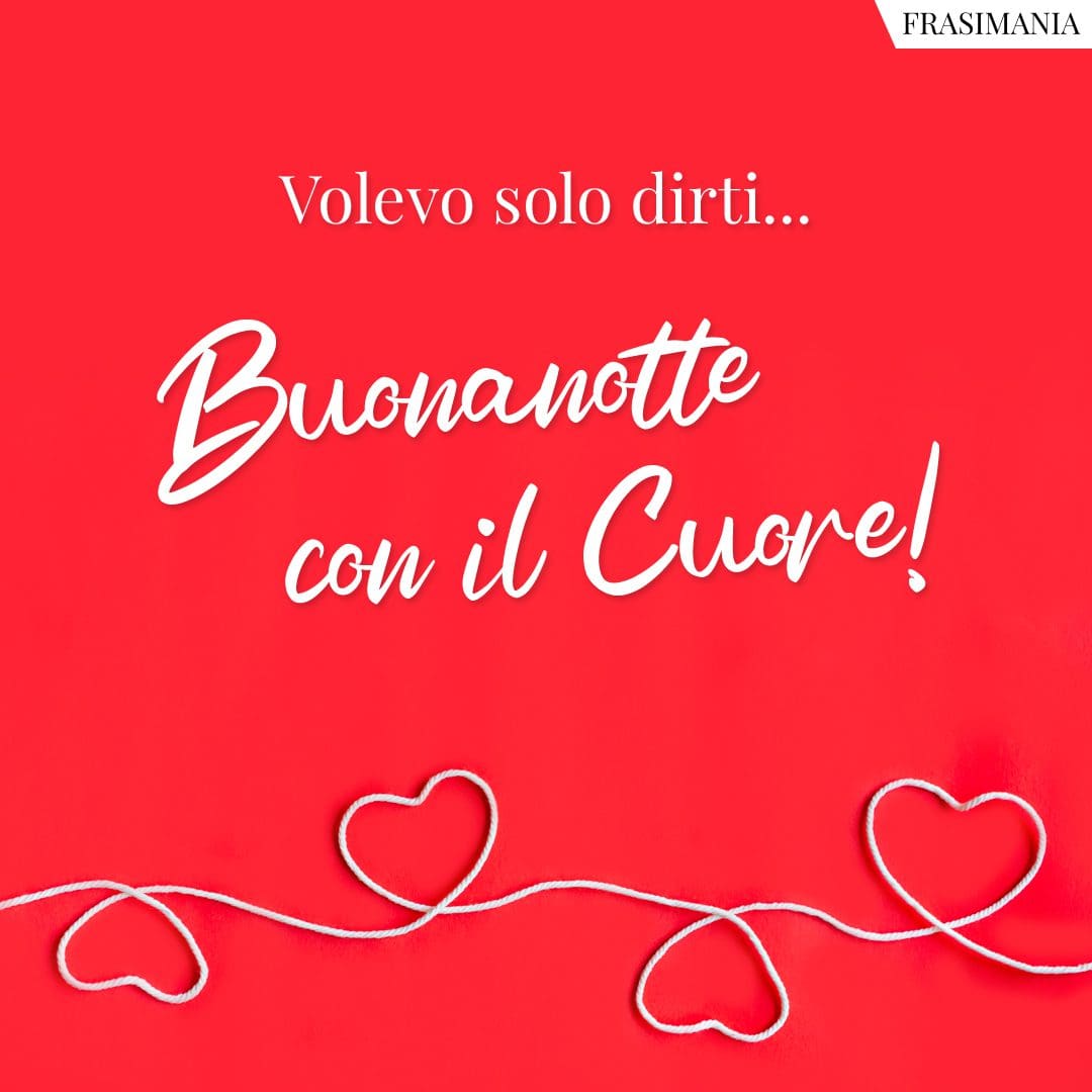 Volevo solo dirti... Buonanotte con il Cuore!
