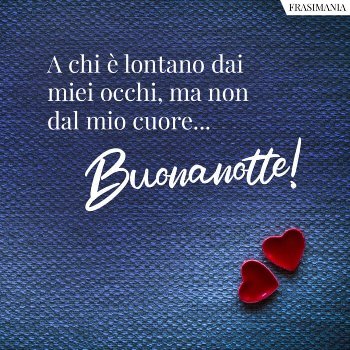 A chi è lontano dai miei occhi, ma non dal mio cuore… Buonanotte!