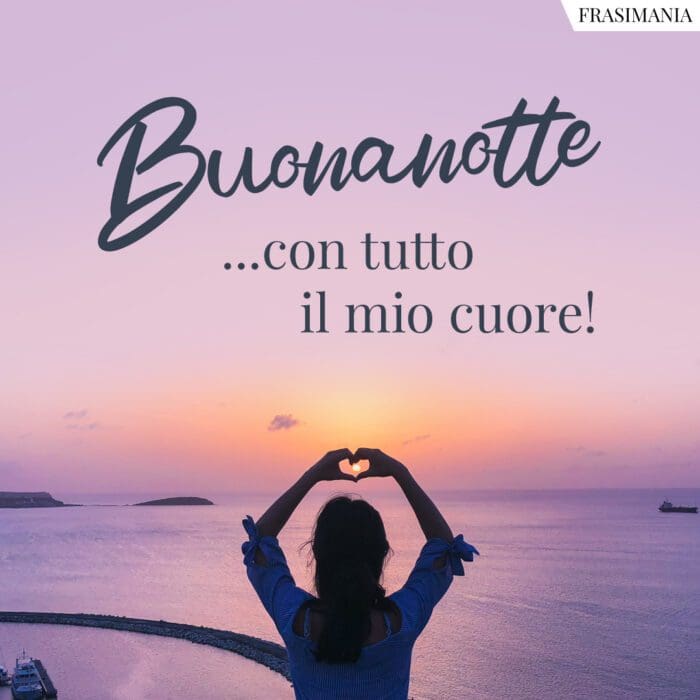Buonanotte …con tutto il mio cuore!