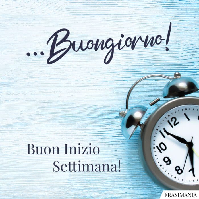 Buongiorno buon inizio settimana