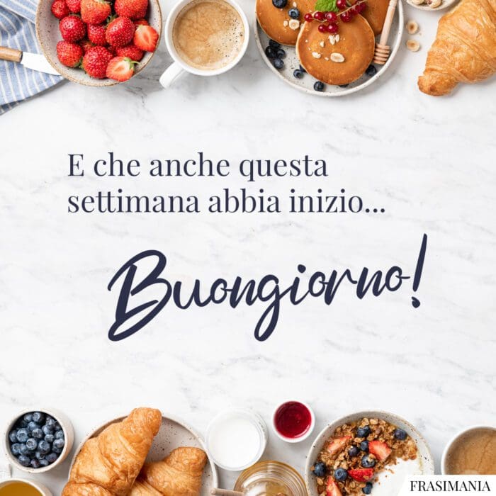 E che anche questa settimana abbia inizio… Buongiorno!