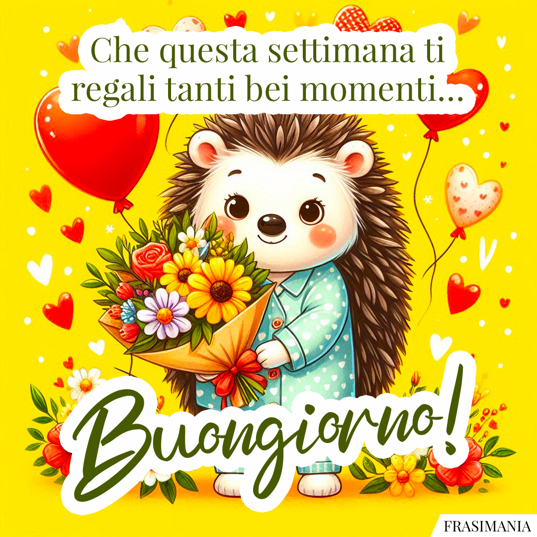 Che questa settimana ti regali tanti bei momenti… Buongiorno!