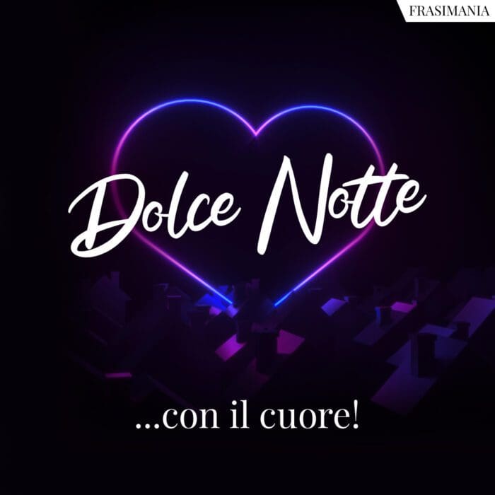 Dolce Notte …con il cuore!