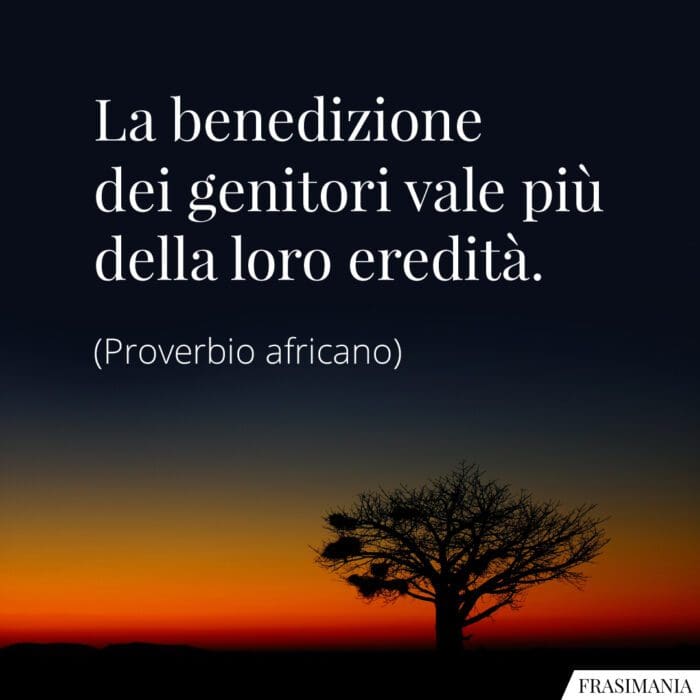 La benedizione dei genitori vale più della loro eredità.