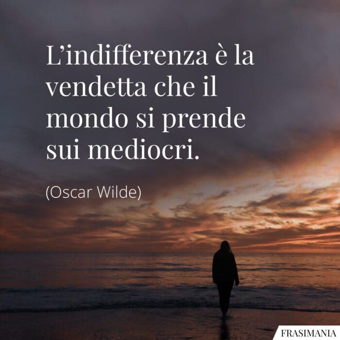 frasi-indifferenza-vendetta-mediocri-wilde