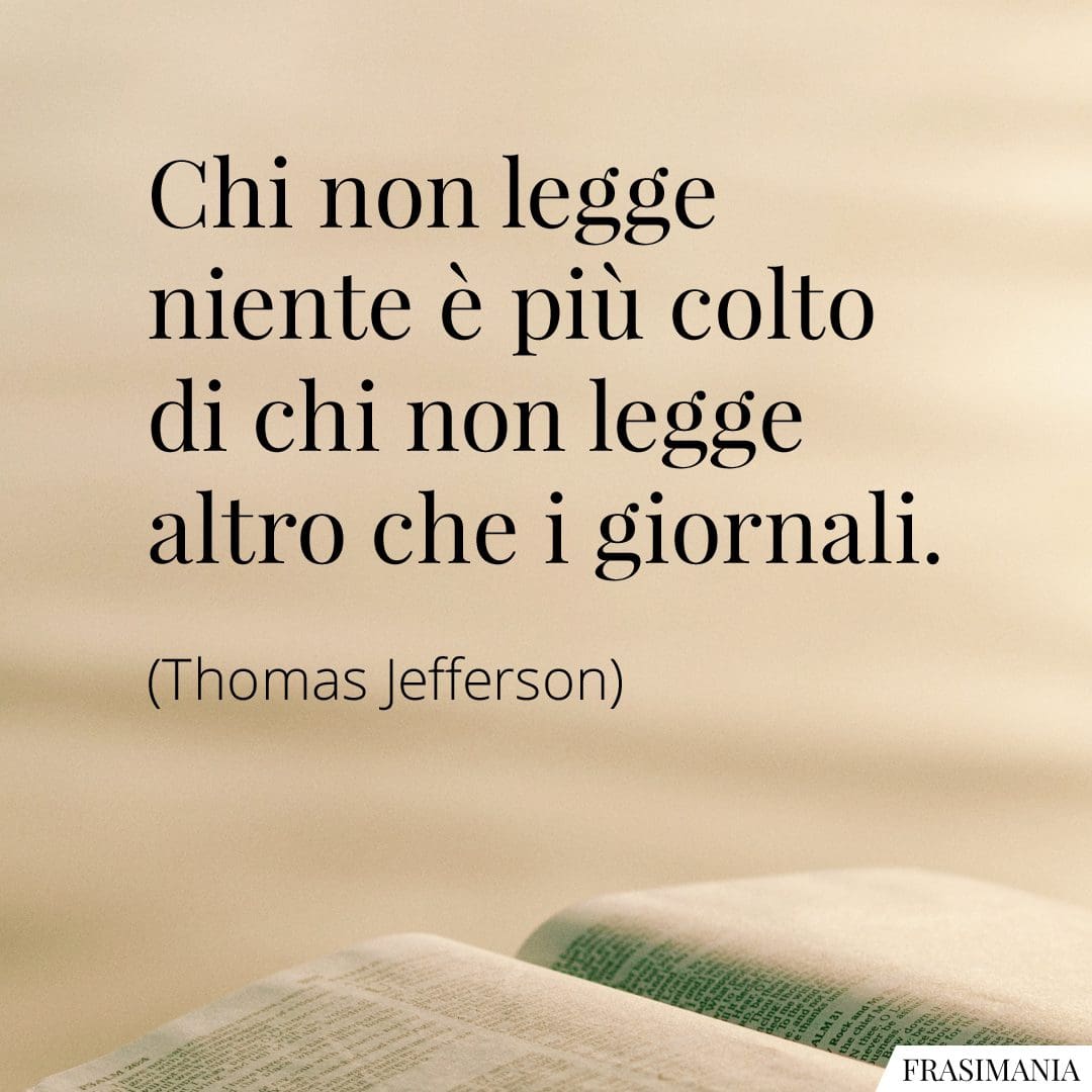 Chi non legge niente è più colto di chi non legge altro che i giornali.