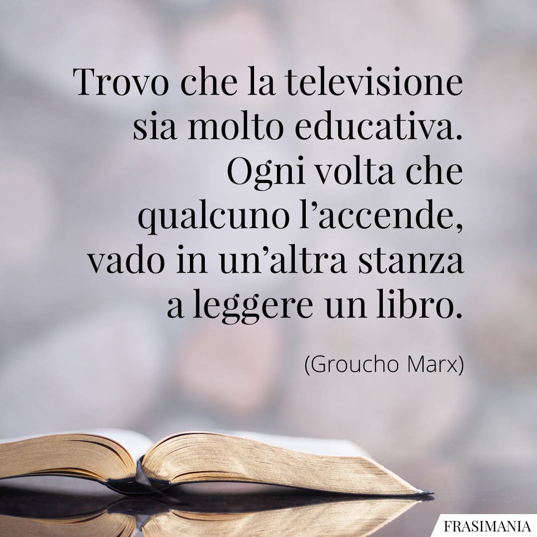 Trovo che la televisione sia molto educativa. Ogni volta che qualcuno l'accende, vado in un'altra stanza a leggere un libro.