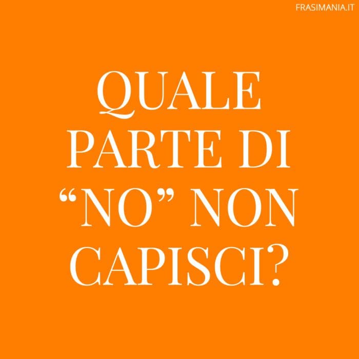 Quale parte di "no" non capisci?