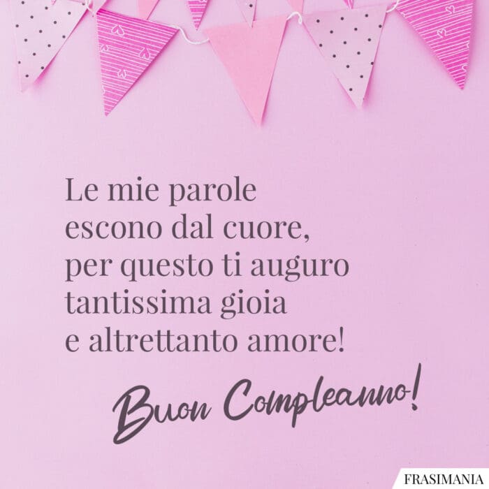 Le mie parole escono dal cuore, per questo ti auguro tantissima gioia e altrettanto amore! Buon Compleanno!