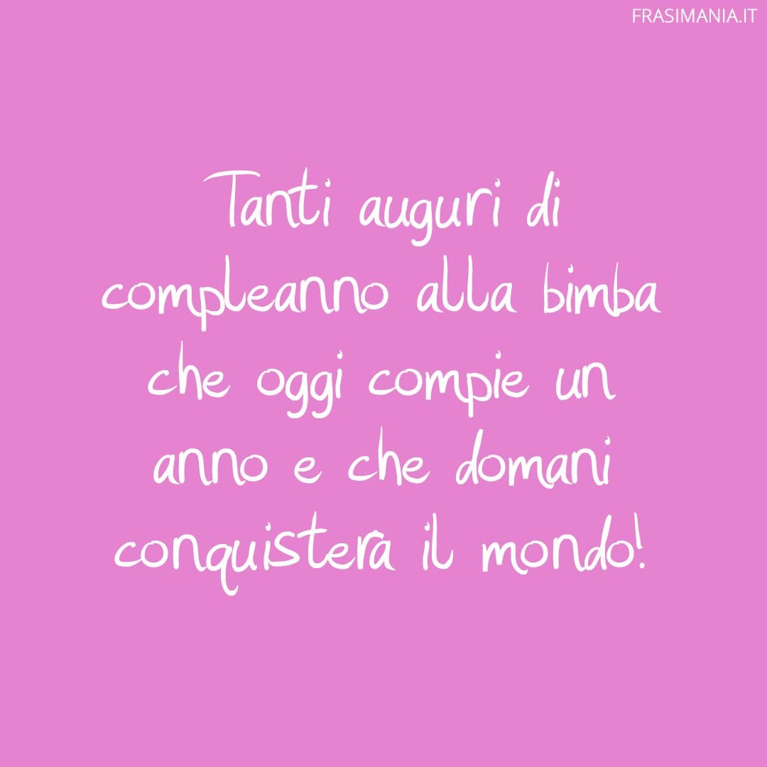 Tanti auguri di compleanno alla bimba che oggi compie un anno e che domani conquisterà il mondo!
