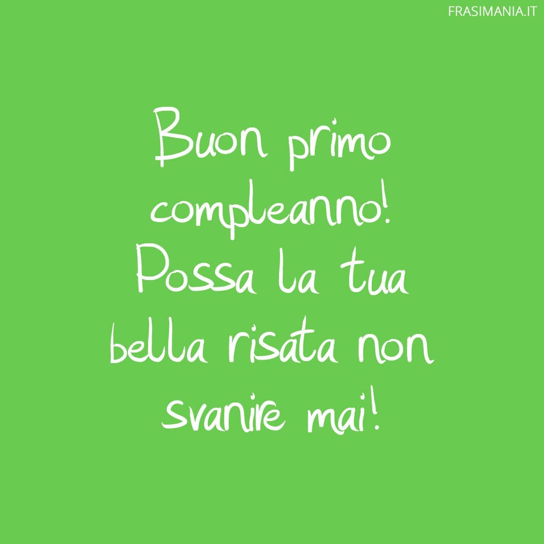 Buon primo compleanno! Possa la tua bella risata non svanire mai!