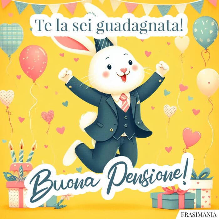 Te la sei guadagnata! Buona Pensione!