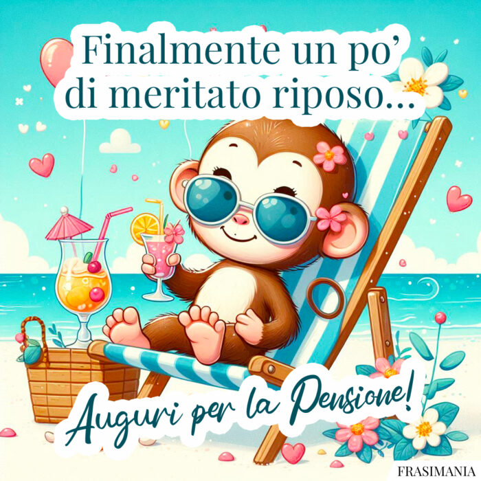 Finalmente un po’ di meritato riposo… Auguri per la pensione!