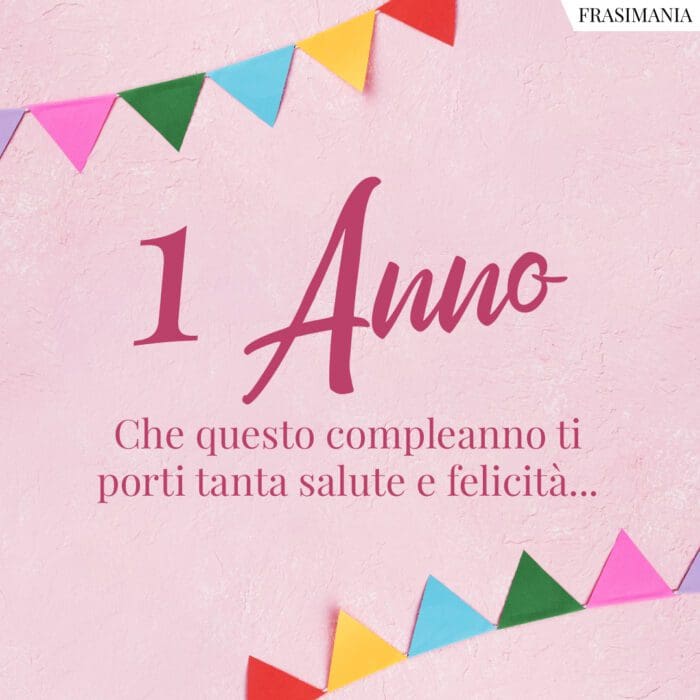 1 Anno. Che questo compleanno ti porti tanta salute e felicità...