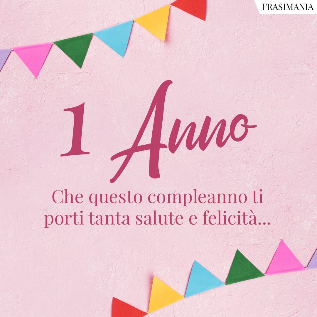 1 Anno. Che questo compleanno ti porti tanta salute e felicità...
