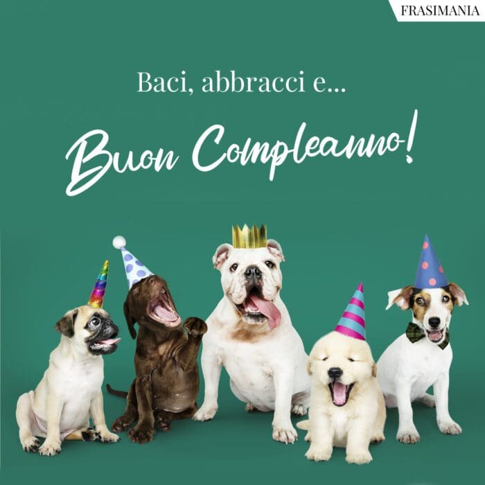 Baci, abbracci e… Buon Compleanno!