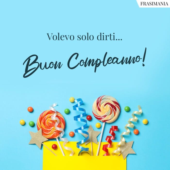 Volevo solo dirti… Buon Compleanno!