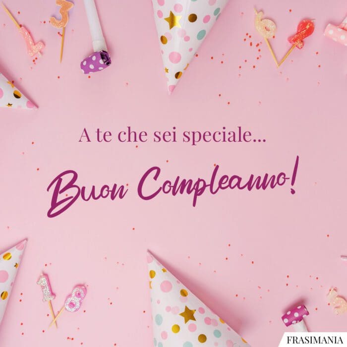 A te che sei speciale… Buon Compleanno!