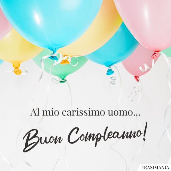 Al mio carissimo uomo… Buon Compleanno!
