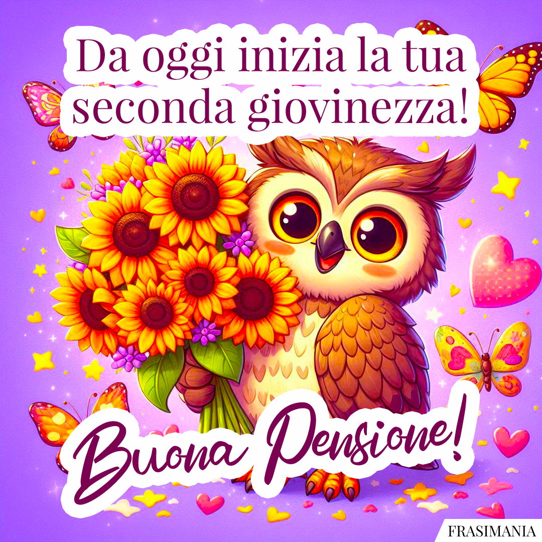 Da oggi inizia la tua seconda giovinezza! Buona Pensione!
