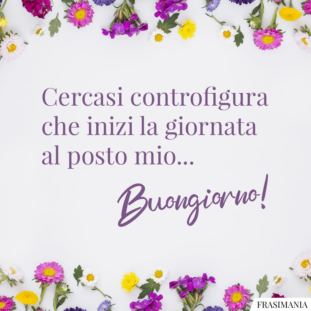 Cercasi controfigura che inizi la giornata al posto mio... Buongiorno!