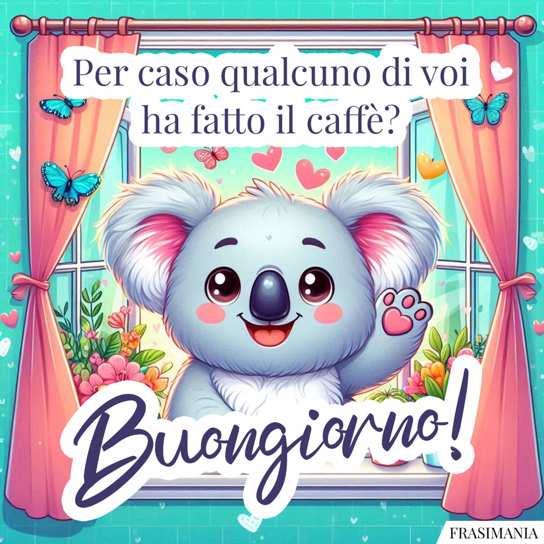 Per caso qualcuno di voi ha fatto il caffè? Buongiorno!