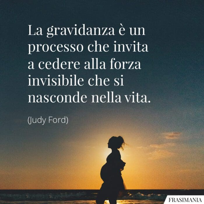 La gravidanza è un processo che invita a cedere alla forza invisibile che si nasconde nella vita.