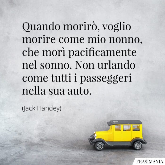 Frasi morire nonno auto Handey