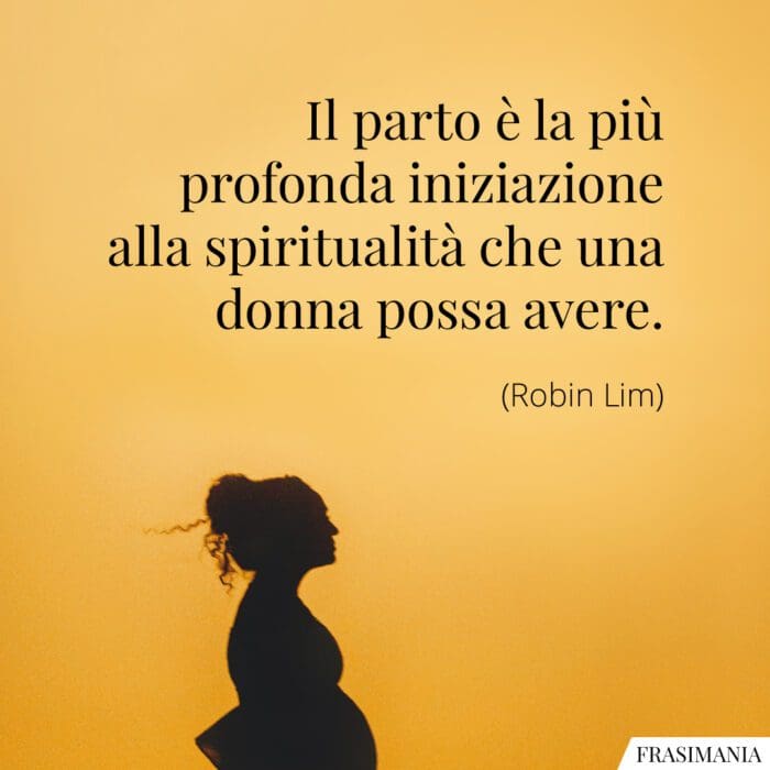 Il parto è la più profonda iniziazione alla spiritualità che una donna possa avere.