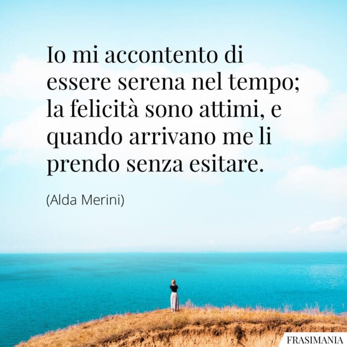 Frasi serena felicità attimi Merini